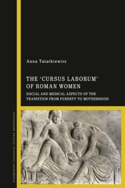 The 'cursus laborum' of Roman Women: Social and Medical Aspects of the Transition from Puberty to Motherhood