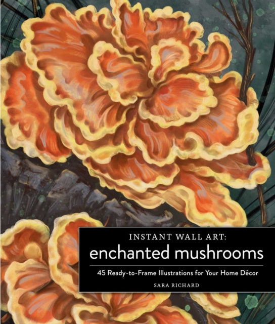 Instant Wall Art Enchanted Mushrooms: 45 Ready-to-Frame Illustrations for Your Home Decor