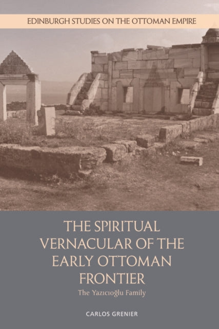 The Spiritual Vernacular of the Early Ottoman Frontier: The Yaz?c?o?Lu Family