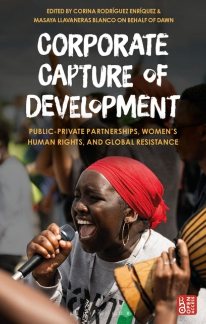 Corporate Capture of Development: Public-Private Partnerships, Women's Human Rights, and Global Resistance