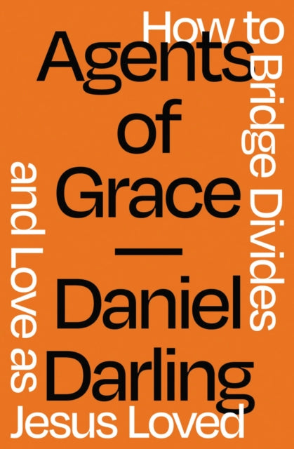 Agents of Grace: How to Bridge Divides and Love as Jesus Loved