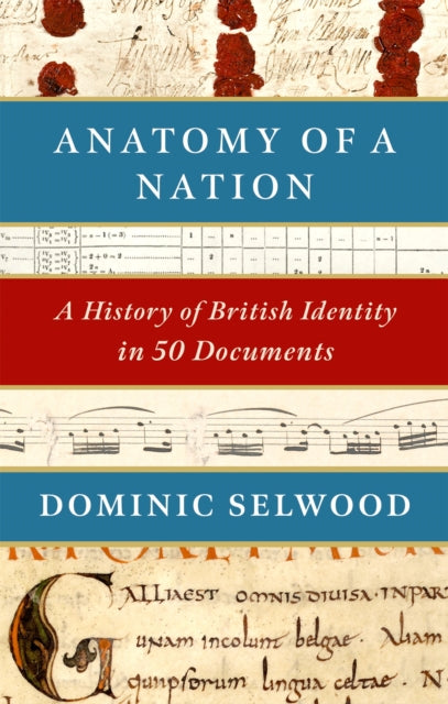 Anatomy of a Nation: A History of British Identity in 50 Documents