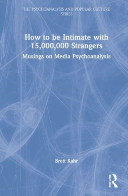 How to Be Intimate with 15,000,000 Strangers: Musings on Media Psychoanalysis