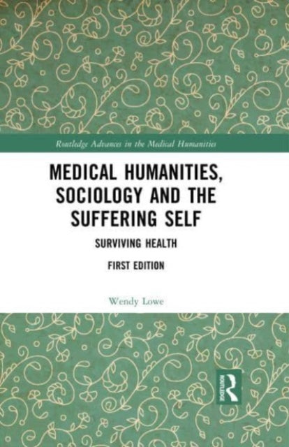 Medical Humanities, Sociology and the Suffering Self: Surviving Health