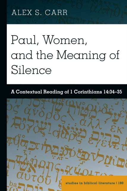 Paul, Women, and the Meaning of Silence: A Contextual Reading of 1 Corinthians 14:34-35