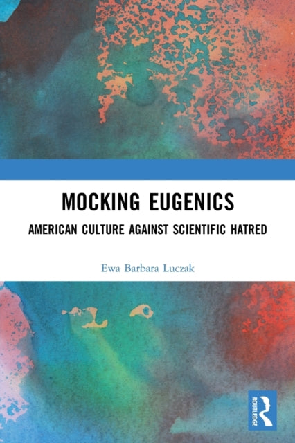 Mocking Eugenics: American Culture against Scientific Hatred