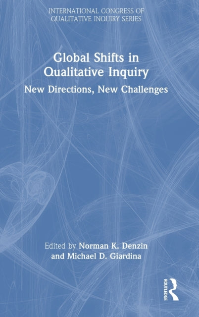 Global Shifts in Qualitative Inquiry: New Directions, New Challenges