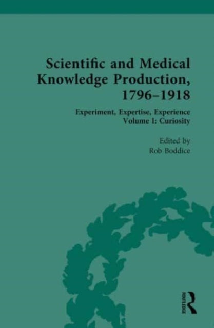 Scientific and Medical Knowledge Production, 1796-1918: Experiment, Expertise, Experience
