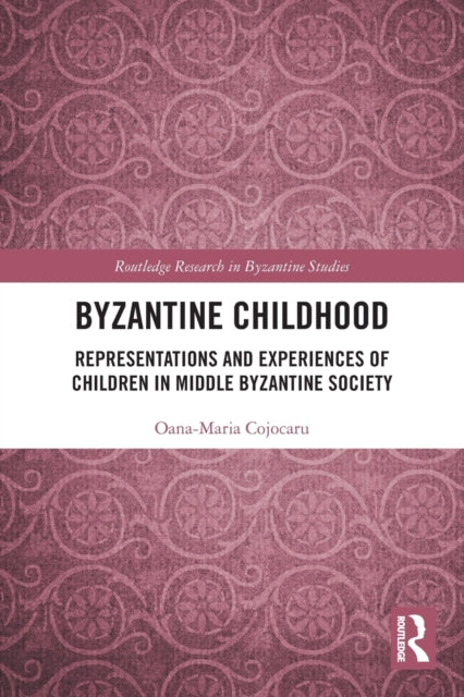 Byzantine Childhood: Representations and Experiences of Children in Middle Byzantine Society