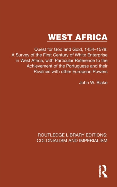 West Africa: Quest for God and Gold, 1454-1578: A Survey of the First Century of White Enterprise in West Africa, with Particular Reference to the Achievement of the Portuguese and their Rivalries with other European Powers