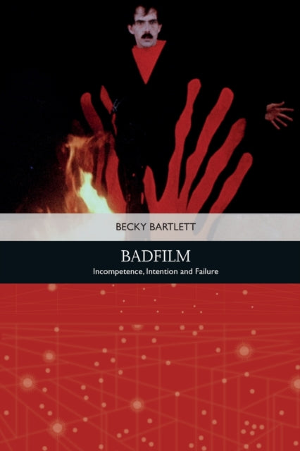 Badfilm: Incompetence, Intention and Failure