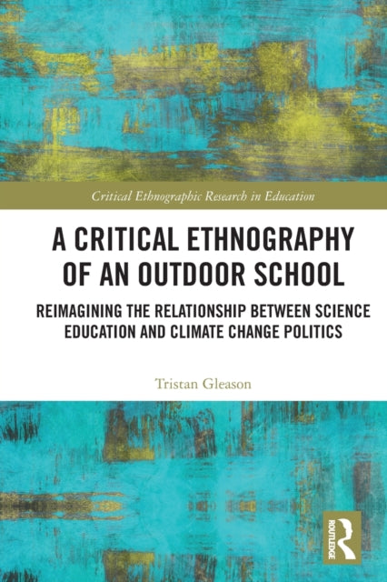 A Critical Ethnography of an Outdoor School: Reimagining the Relationship between Science Education and Climate Change Politics