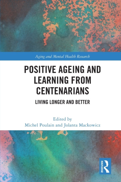 Positive Ageing and Learning from Centenarians: Living Longer and Better