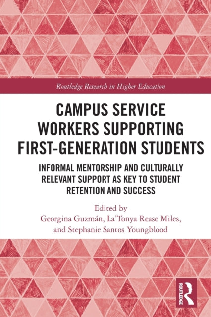 Campus Service Workers Supporting First-Generation Students: Informal Mentorship and Culturally Relevant Support as Key to Student Retention and Success