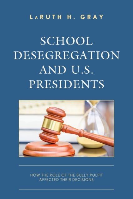 School Desegregation and U.S. Presidents: How the Role of the Bully Pulpit Affected Their Decisions