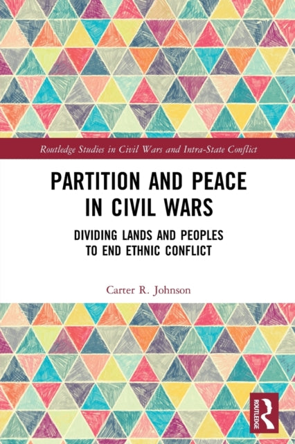 Partition and Peace in Civil Wars: Dividing Lands and Peoples to End Ethnic Conflict