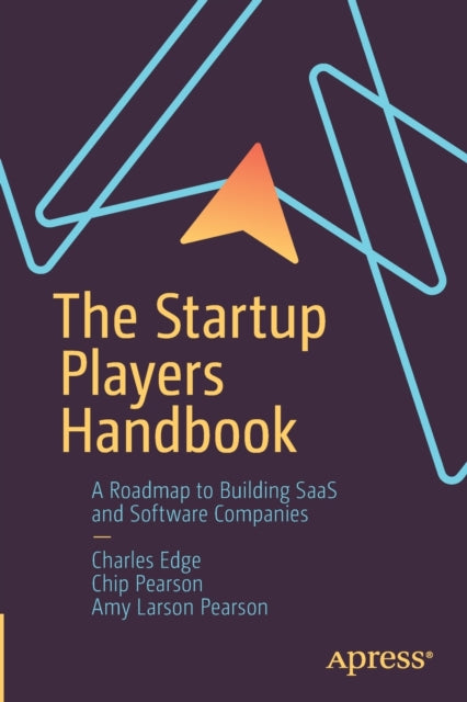 The Startup Players Handbook: A Roadmap to Building SaaS and Software Companies