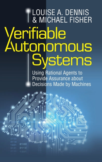 Verifiable Autonomous Systems: Using Rational Agents to Provide Assurance about Decisions Made by Machines
