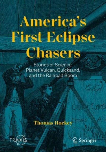 America's First Eclipse Chasers: Stories of Science, Planet Vulcan, Quicksand, and the Railroad Boom