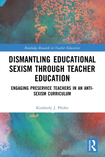 Dismantling Educational Sexism through Teacher Education: Engaging Preservice Teachers in an Anti-Sexism Curriculum