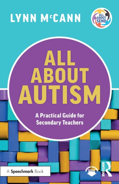All About Autism: A Practical Guide for Secondary Teachers: A Practical Guide for Secondary Teachers
