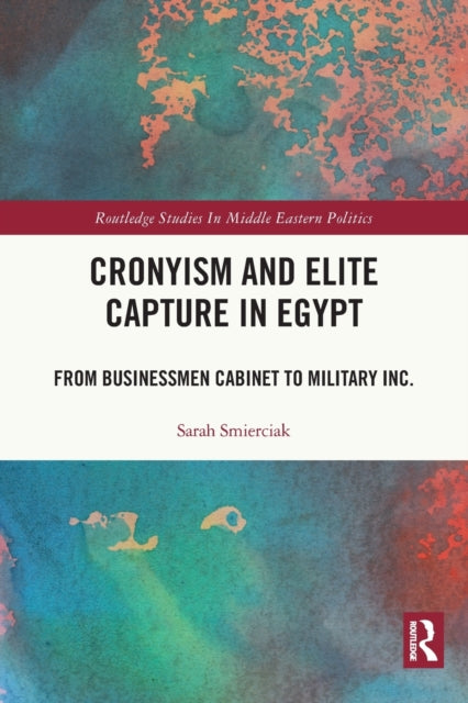 Cronyism and Elite Capture in Egypt: From Businessmen Cabinet to Military Inc.