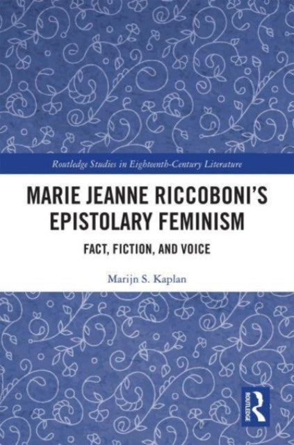 Marie Jeanne Riccoboni's Epistolary Feminism: Fact, Fiction, and Voice