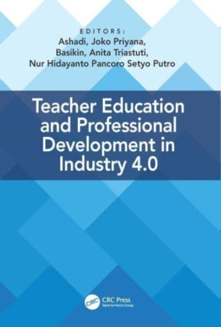 Teacher Education and Professional Development In Industry 4.0: Proceedings of the 4th International Conference on Teacher Education and Professional Development (InCoTEPD 2019), 13-14 November, 2019, Yogyakarta, Indonesia