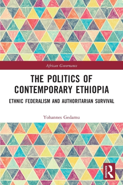 The Politics of Contemporary Ethiopia: Ethnic Federalism and Authoritarian Survival