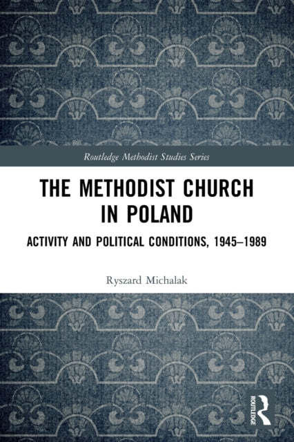 The Methodist Church in Poland: Activity and Political Conditions, 1945-1989