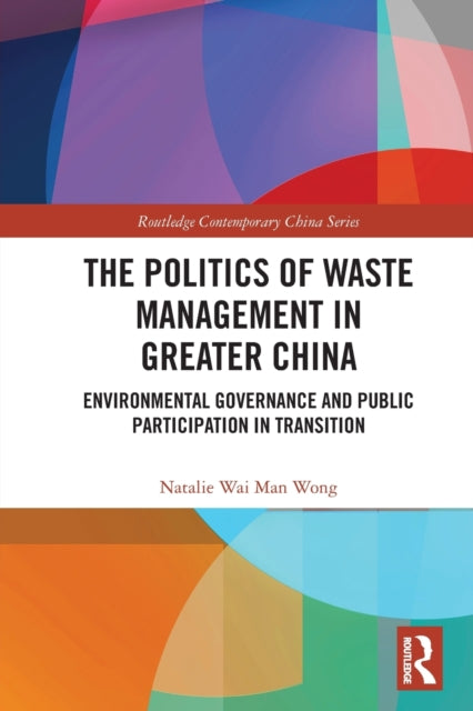 The Politics of Waste Management in Greater China: Environmental Governance and Public Participation in Transition