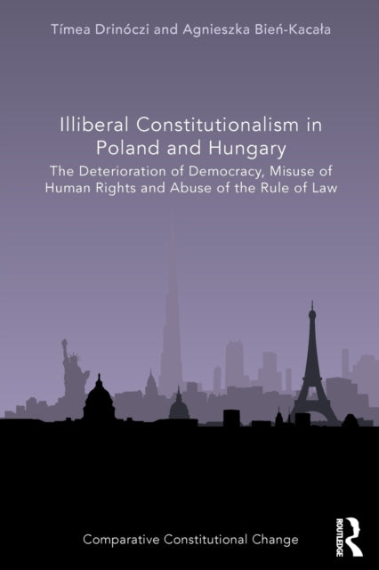Illiberal Constitutionalism in Poland and Hungary: The Deterioration of Democracy, Misuse of Human Rights and Abuse of the Rule of Law