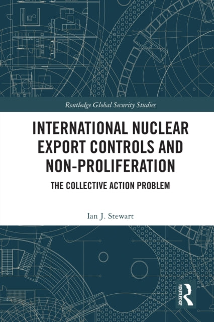 International Nuclear Export Controls and Non-Proliferation: The Collective Action Problem
