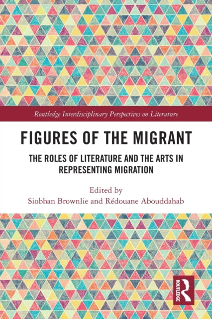 Figures of the Migrant: The Roles of Literature and the Arts in Representing Migration