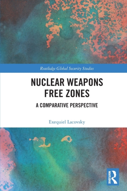 Nuclear Weapons Free Zones: A Comparative Perspective