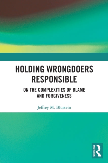 Holding Wrongdoers Responsible: On the Complexities of Blame and Forgiveness