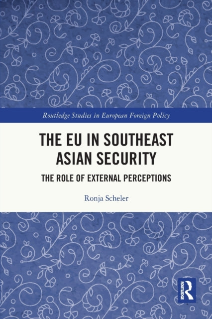 The EU in Southeast Asian Security: The Role of External Perceptions