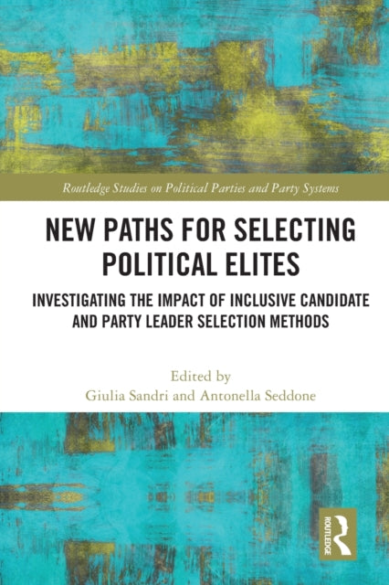 New Paths for Selecting Political Elites: Investigating the impact of inclusive Candidate and Party Leader Selection Methods