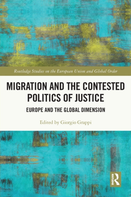 Migration and the Contested Politics of Justice: Europe and the Global Dimension