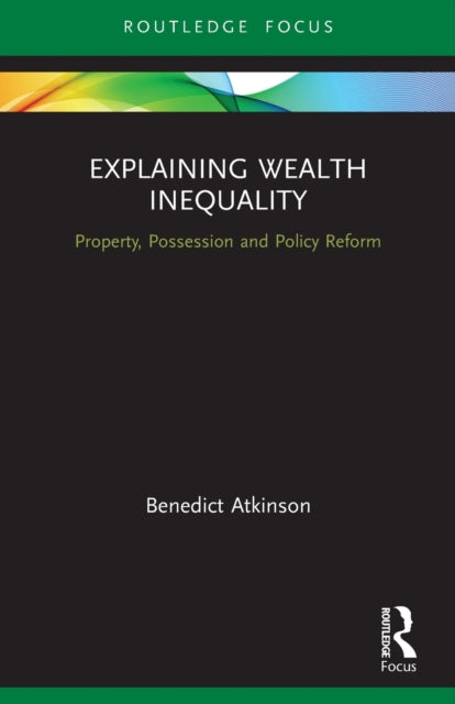 Explaining Wealth Inequality: Property, Possession and Policy Reform