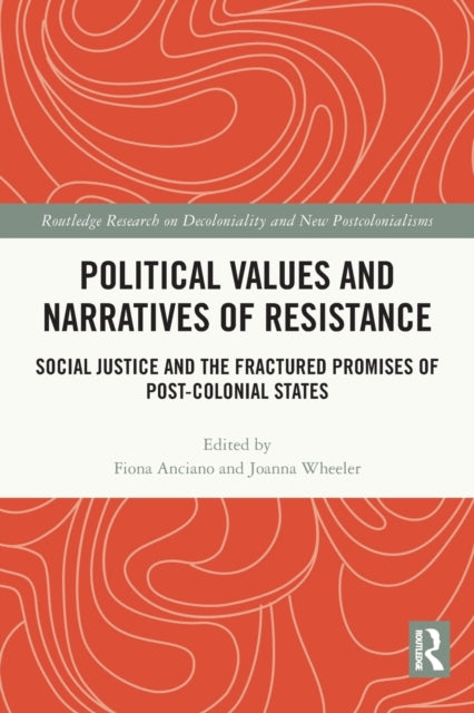 Political Values and Narratives of Resistance: Social Justice and the Fractured Promises of Post-colonial States