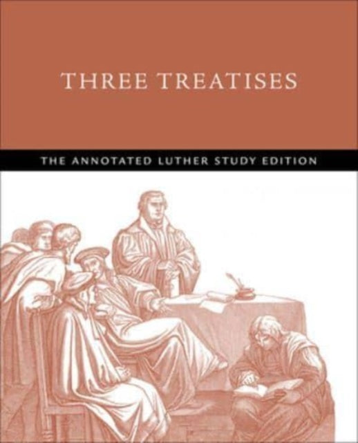 Three Treatises: The Annotated Luther Study Edition