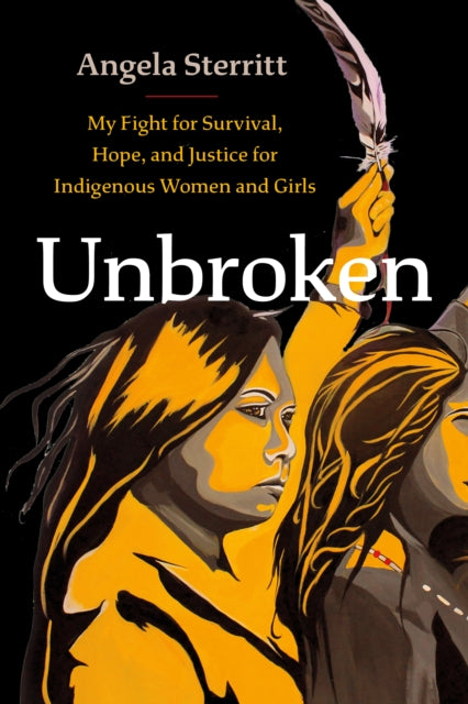 Unbroken: My Story of Survival and My Fight for Justice and Hope for Indigenous Women and Girls