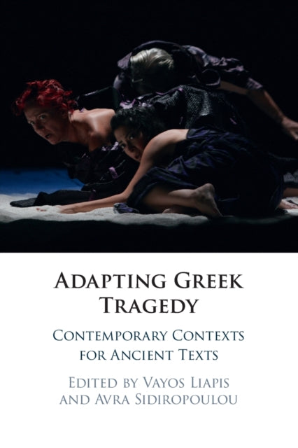 Adapting Greek Tragedy: Contemporary Contexts for Ancient Texts