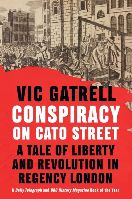 Conspiracy on Cato Street: A Tale of Liberty and Revolution in Regency London