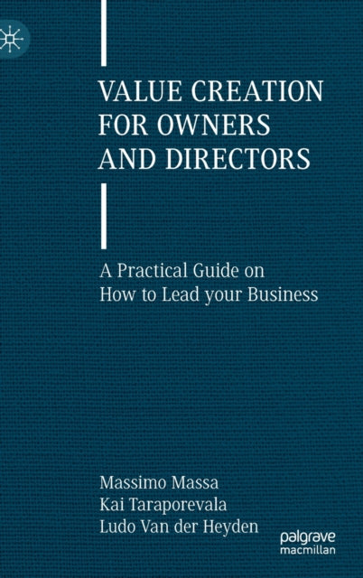 Value Creation for Owners and Directors: A Practical Guide on How to Lead your Business