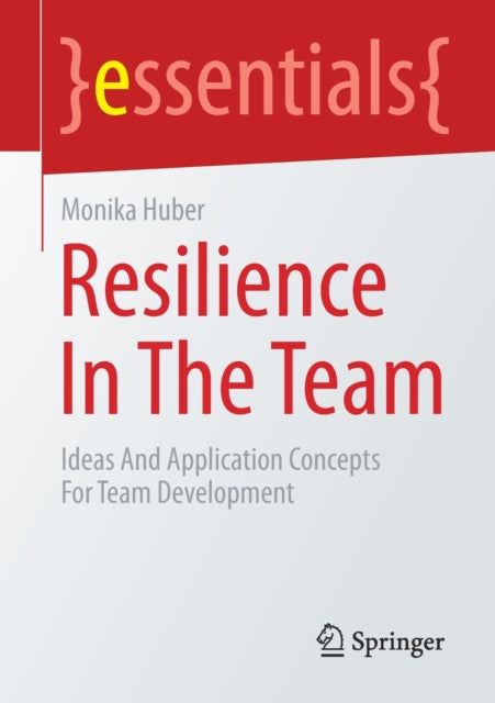 Resilience In The Team: Ideas And Application Concepts For Team Development
