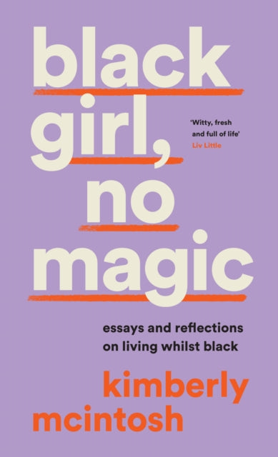 black girl, no magic: Essays and Reflections on Living Whilst Black