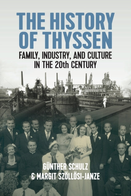 The History of Thyssen: Family, Industry and Culture in the 20th Century