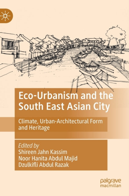 Eco-Urbanism and the South East Asian City: Climate, Urban-Architectural Form and Heritage